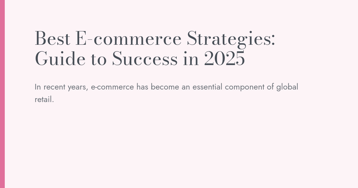 Best E-commerce Strategies: Guide to Success in 2025 | ANNA WRITES Blog